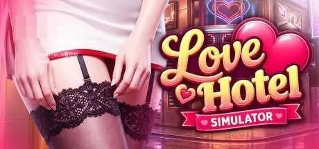 爱情酒店模拟器 LOVE Hotel Simulator【完整版/动态效果/官方中文】[4.75G]（百度云）